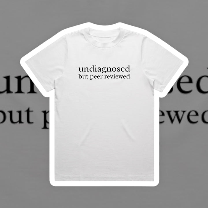 UNDIAGNOSED BUT PEER REVIEWED SLOGAN TEE