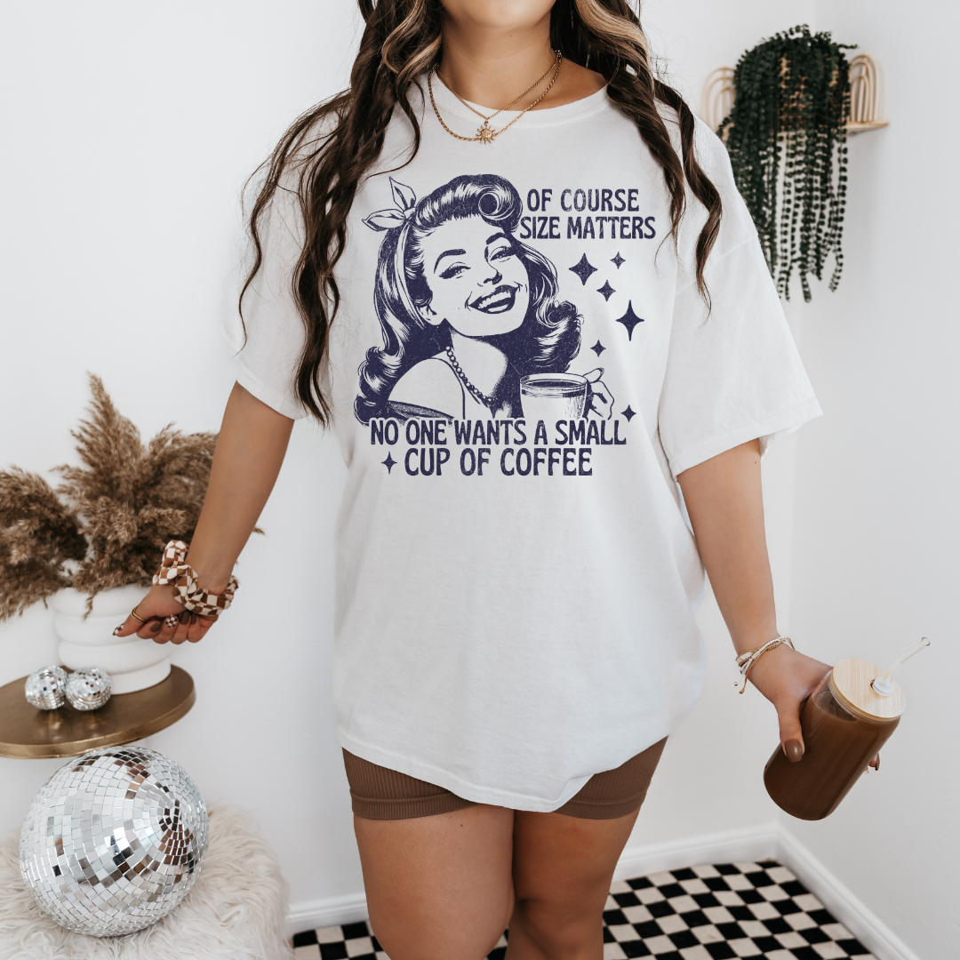OF COURSE SIZE MATTERS GRAPHIC TEE