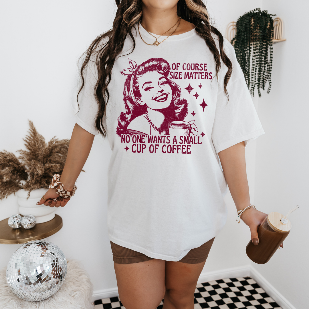 OF COURSE SIZE MATTERS GRAPHIC TEE