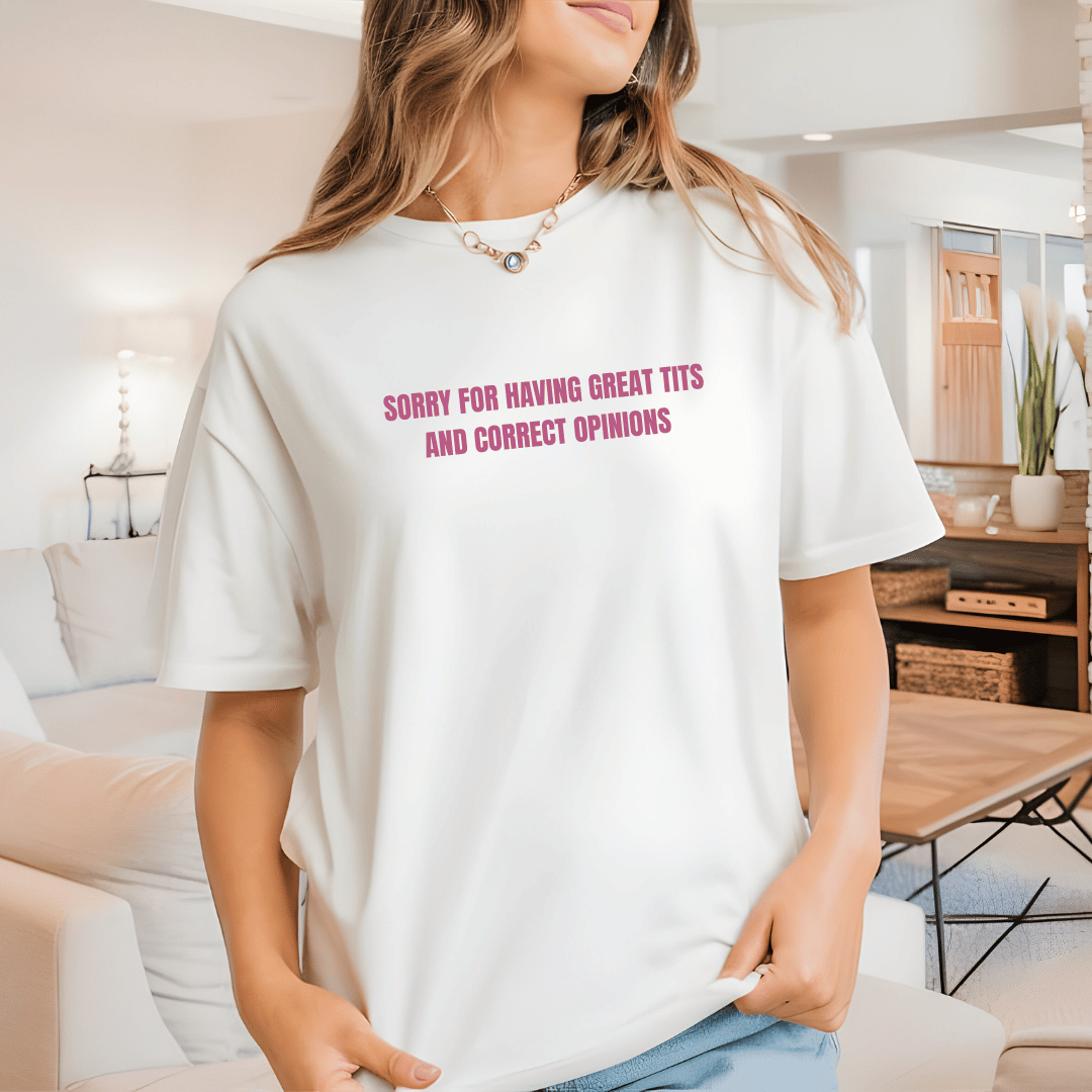 SORRY FOR HAVING GREAT TITS TEE