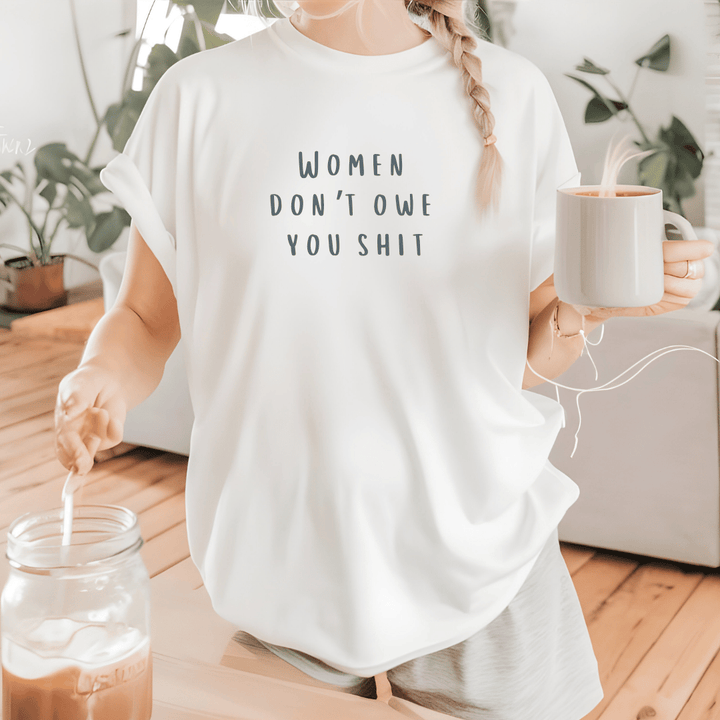 WOMEN DON'T OWE YOU SHIT GRAPHIC TEE