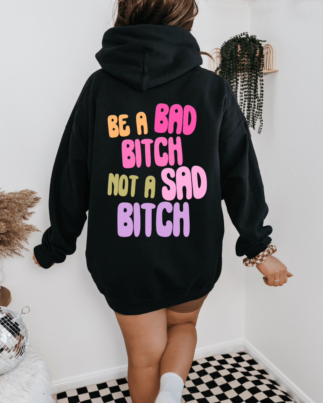 Be A Bad Bitch Not A Sad Bitch Hoodie | Black Back Print Graphic Hoodie - Vintage Rebels