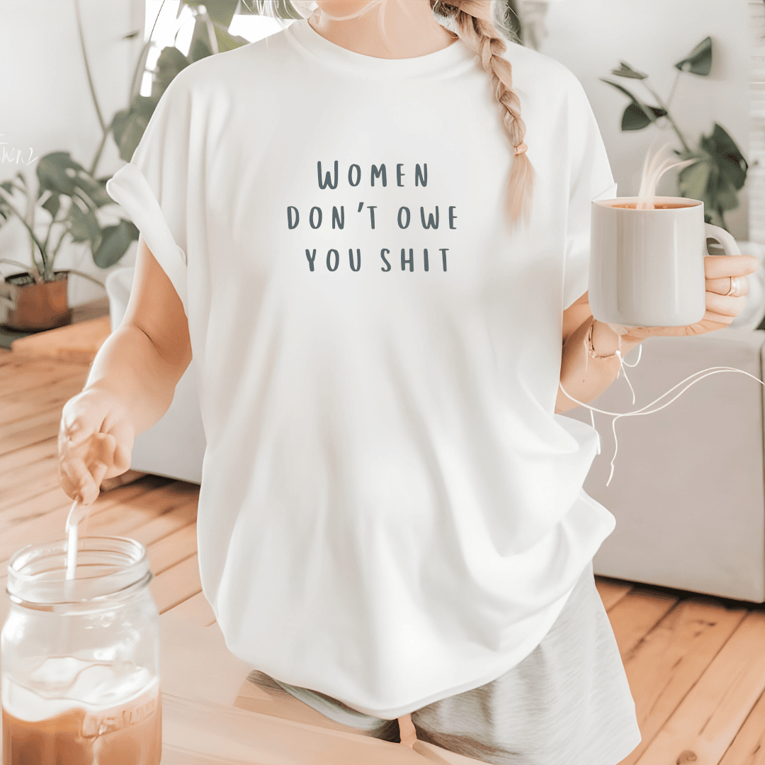 WOMEN DON'T OWE YOU SHIT GRAPHIC TEE - Vintage Rebels